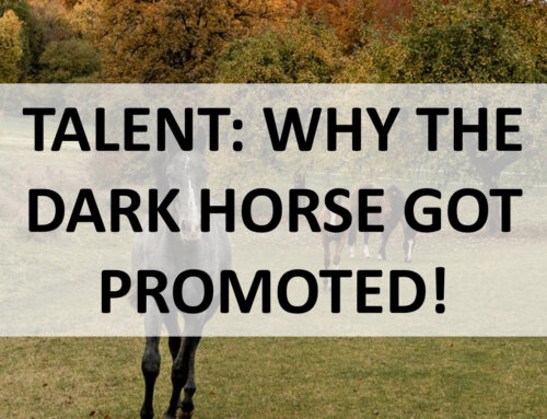 Talent: Why the Dark Horse Got Promoted!