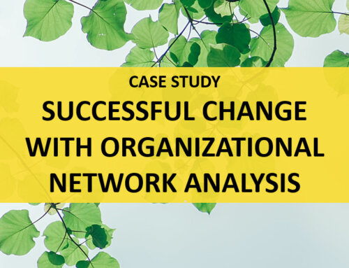 Case Study – Successful Change with Organizational Network Analysis