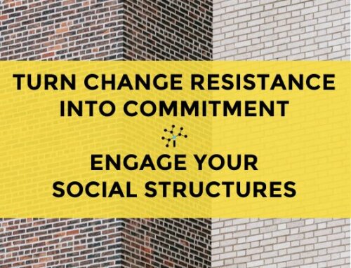 Turn Resistance Into Commitment. Engage Your Social Structures