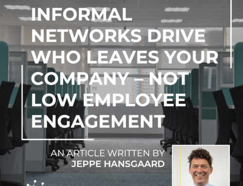 Informal Networks Drive Who Leaves Your Company – NOT Low Employee Engagement