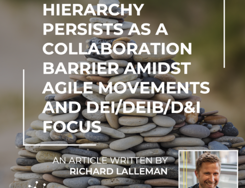 Hierarchy Persists as a Collaboration Barrier Amidst Agile Movements and DEI/DEIB/D&I Focus