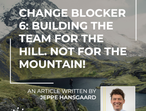 Change Blocker 6: Building the Team for the Hill. Not for the Mountain!