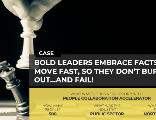 Bold Leaders Embrace Facts and Move Fast, so They Don’t Burn Out…and Fail!